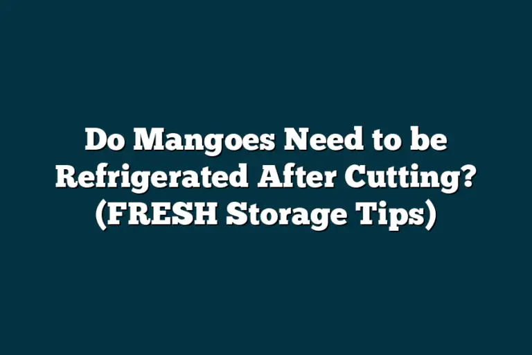 Mango Storage Temperature Do Mangoes Need to be Refrigerated After Cutting? (FRESH Storage Tips ...