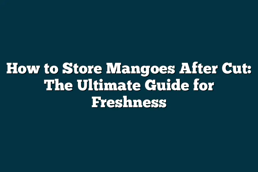How to Store Mangoes After Cut The Ultimate Guide for Freshness