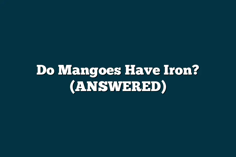 Do Mangoes Have Iron? (ANSWERED)
