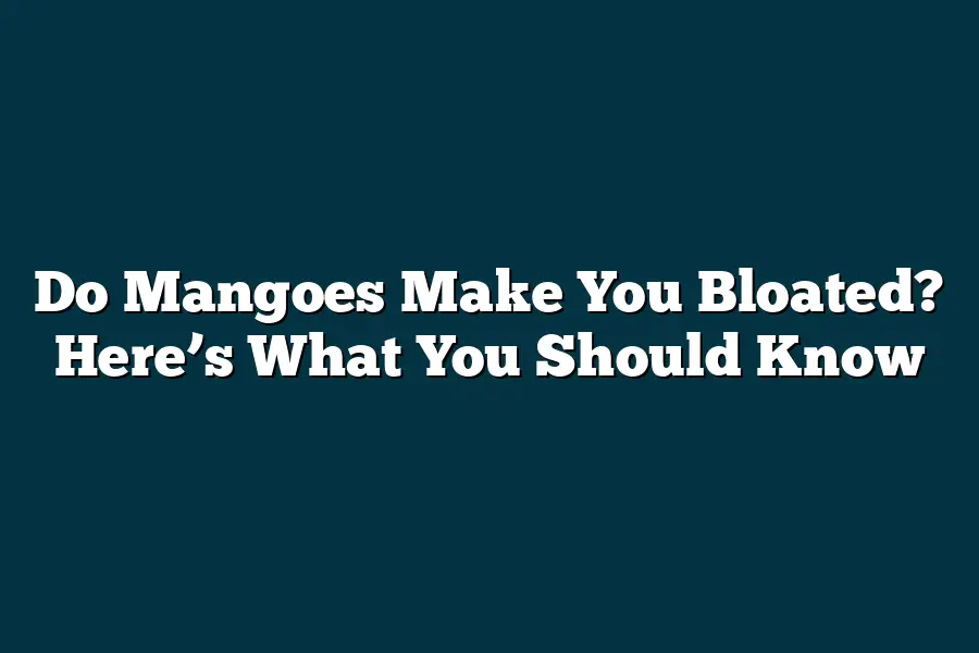 Do Mangoes Make You Bloated? Here’s What You Should Know