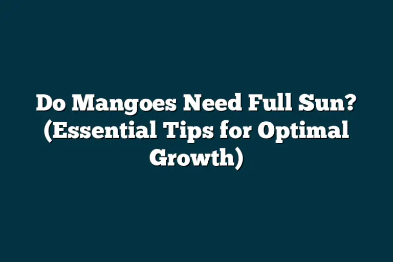 Do Mangoes Need Full Sun? (Essential Tips for Optimal Growth)