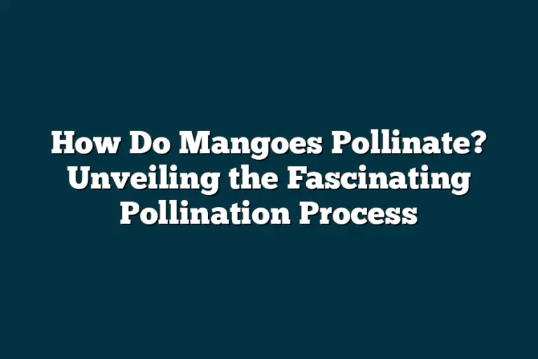 How Do Mangoes Pollinate? Unveiling the Fascinating Pollination Process