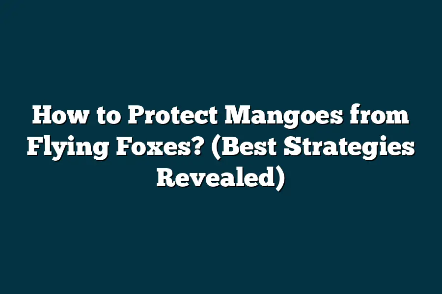 Flying Fox Protection How to Protect Mangoes from Flying Foxes? (Best Strategies Revealed ...
