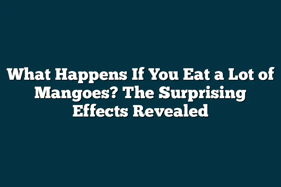 What Happens If You Eat a Lot of Mangoes? The Surprising Effects ...