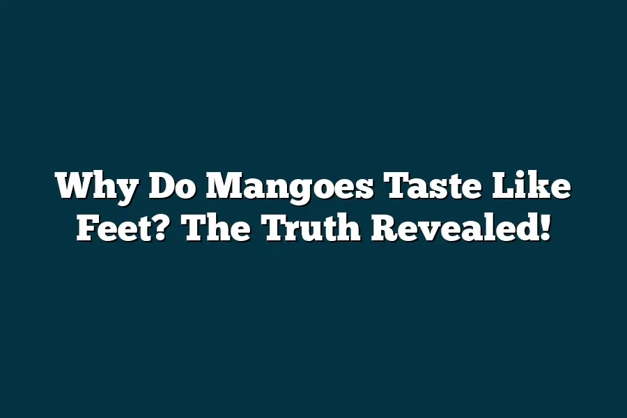 Why Do Mangoes Taste Like Feet? The Truth Revealed! – fruitspursuits.com