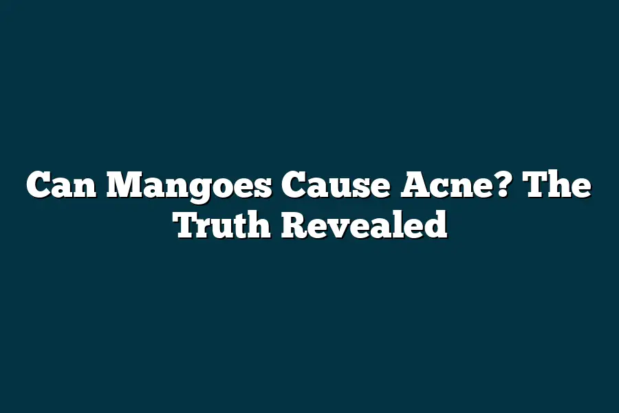 Can Mangoes Cause Acne? The Truth Revealed