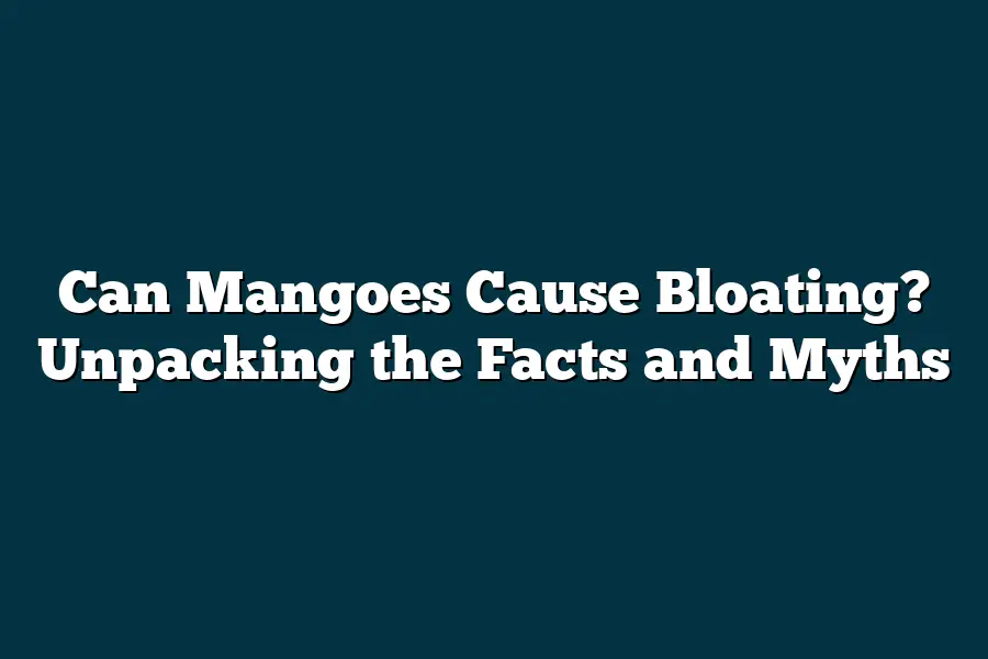 Can Mangoes Cause Bloating? Unpacking the Facts and Myths