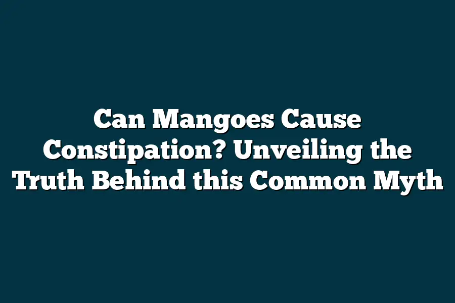 Can Mangoes Cause Constipation Unveiling The Truth Behind This Common