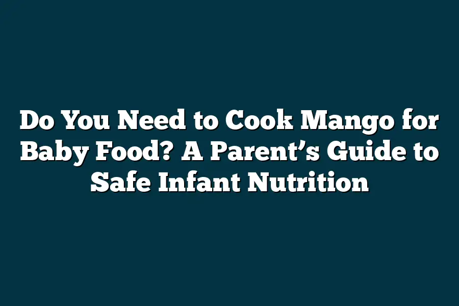 Do You Need to Cook Mango for Baby Food? A Parent’s Guide to Safe