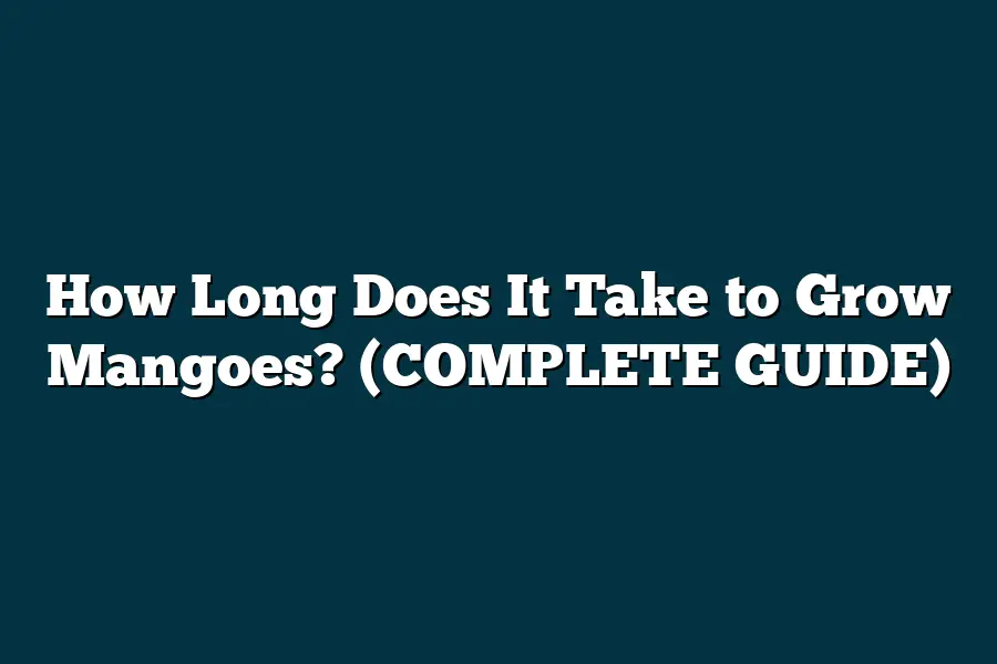 How Long Does It Take to Grow Mangoes? GUIDE
