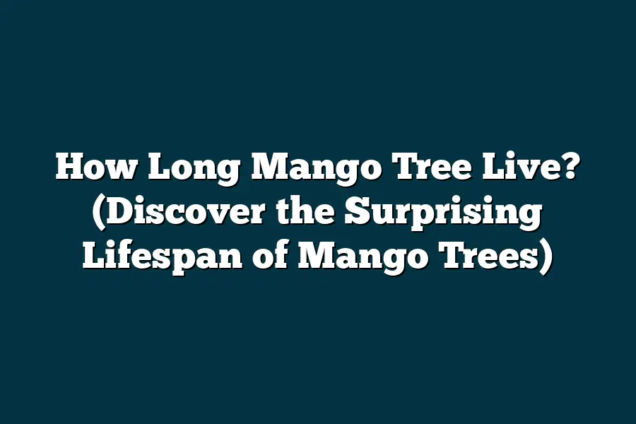 How Long Mango Tree Live? (Discover the Surprising Lifespan of Mango ...