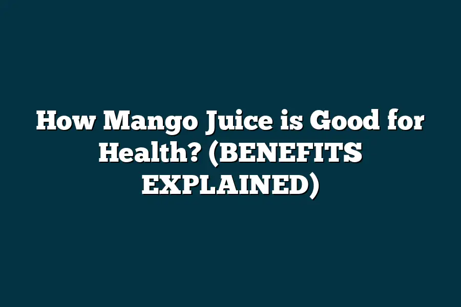 How Mango Juice is Good for Health? (BENEFITS EXPLAINED