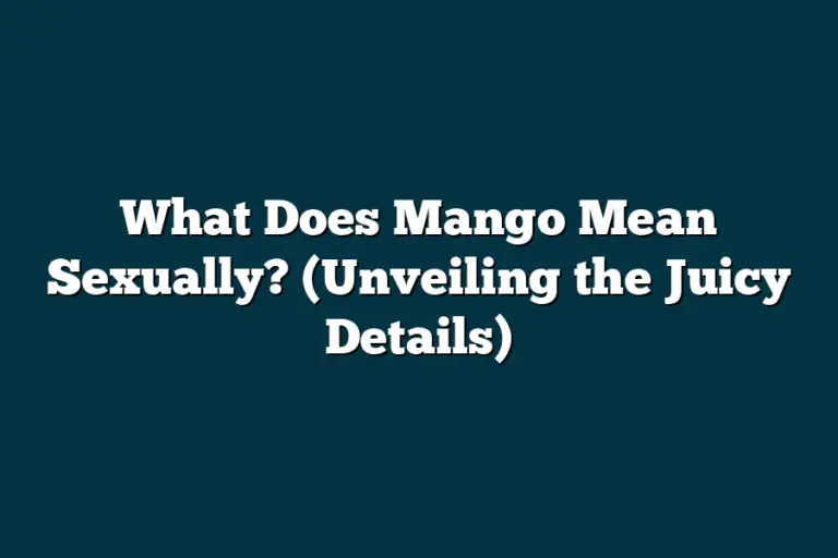 What Does Mango Mean Sexually? (Unveiling the Juicy Details