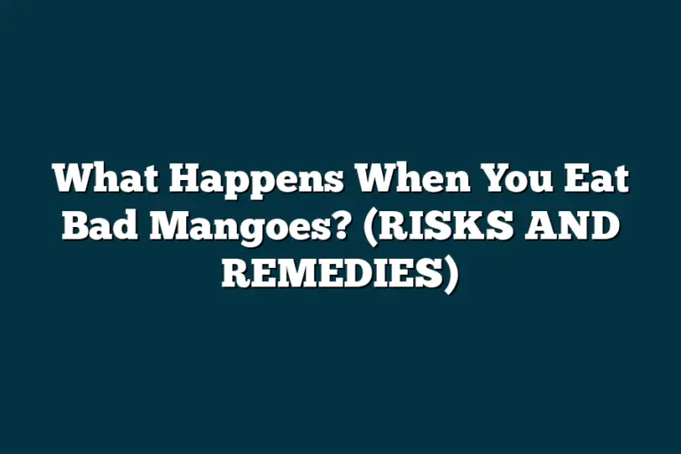 What Happens When You Eat Bad Mangoes? (RISKS AND REMEDIES