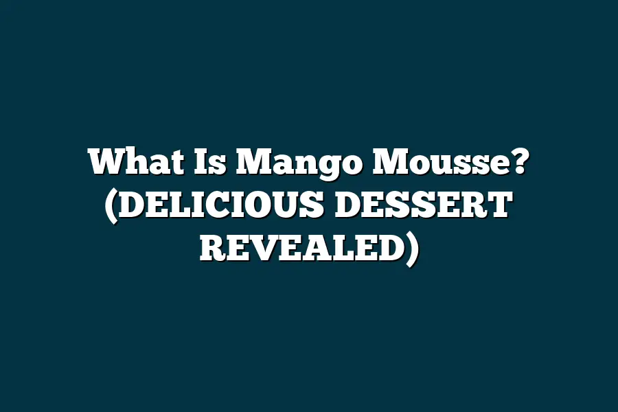 What Is Mango Mousse? (DELICIOUS DESSERT REVEALED) – fruitspursuits.com