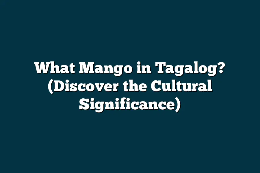 What Mango in Tagalog? (Discover the Cultural Significance