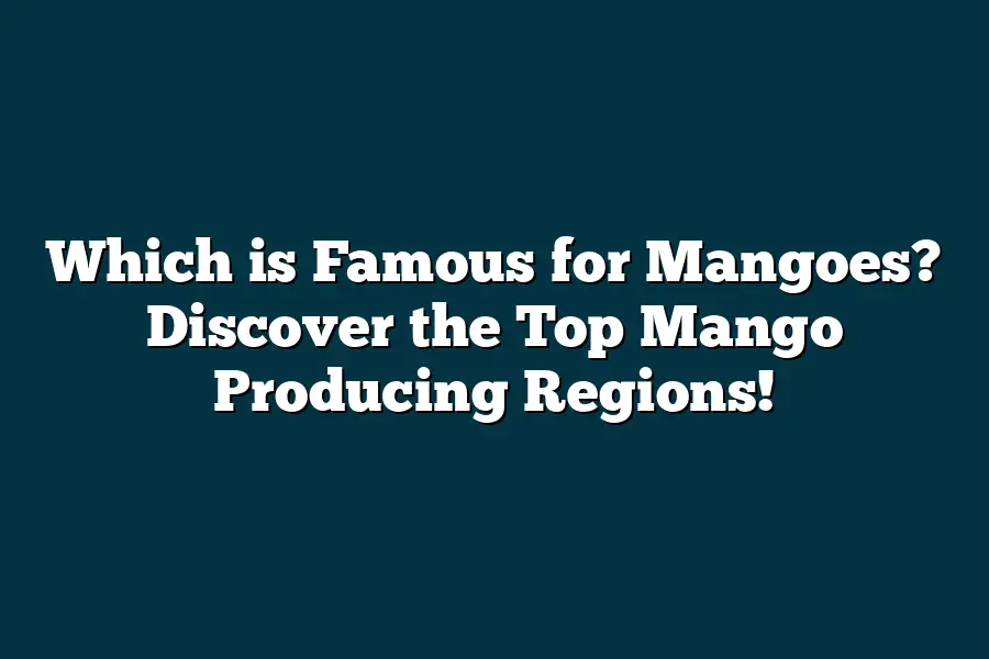 Which is Famous for Mangoes? Discover the Top Mango Producing Regions ...