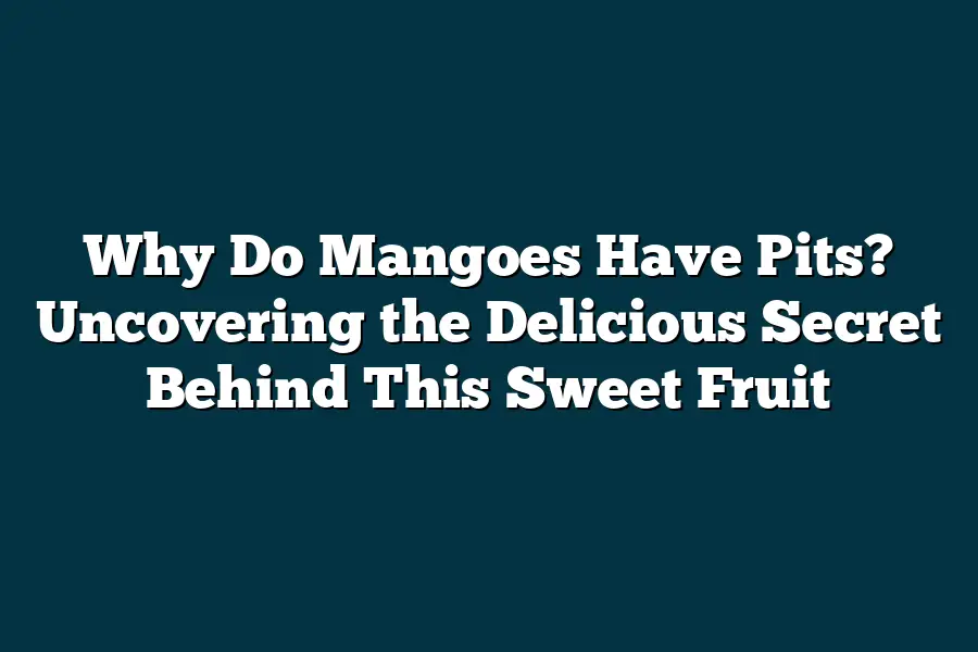 Why Do Mangoes Have Pits? Uncovering the Delicious Secret Behind This