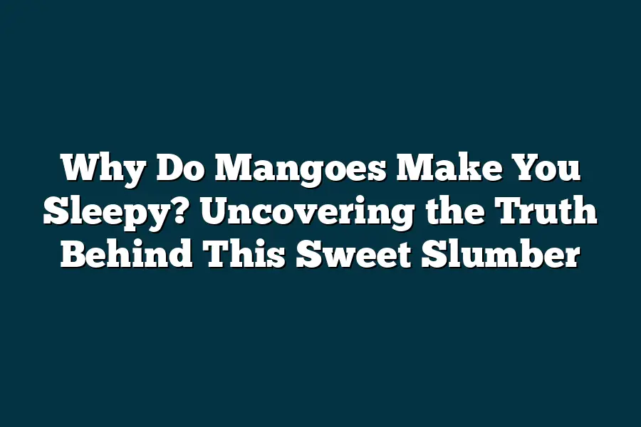 Why Do Mangoes Make You Sleepy? Uncovering the Truth Behind This Sweet Slumber