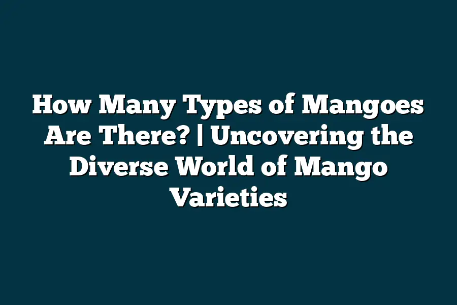 How Many Types of Mangoes Are There? | Uncovering the Diverse World of ...