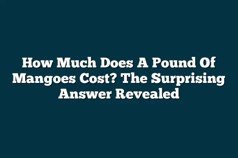 How Much Does A Pound Of Mangoes Cost? The Surprising Answer Revealed ...