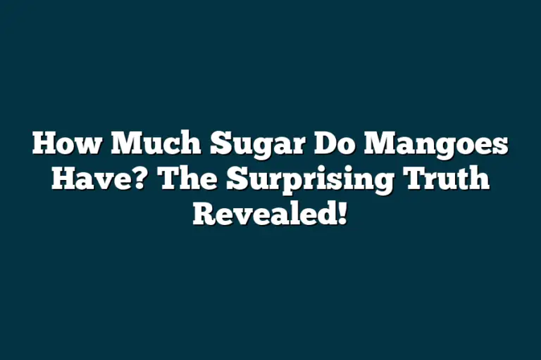 How Much Sugar Do Mangoes Have? The Surprising Truth Revealed!